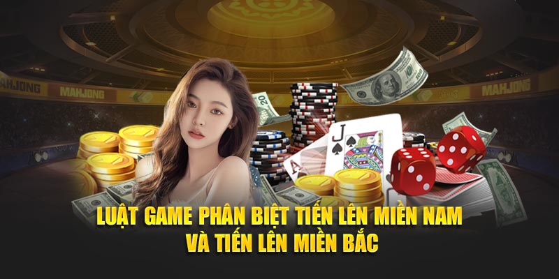 Luật game phân biệt tiến lên miền nam và tiến lên miền bắc