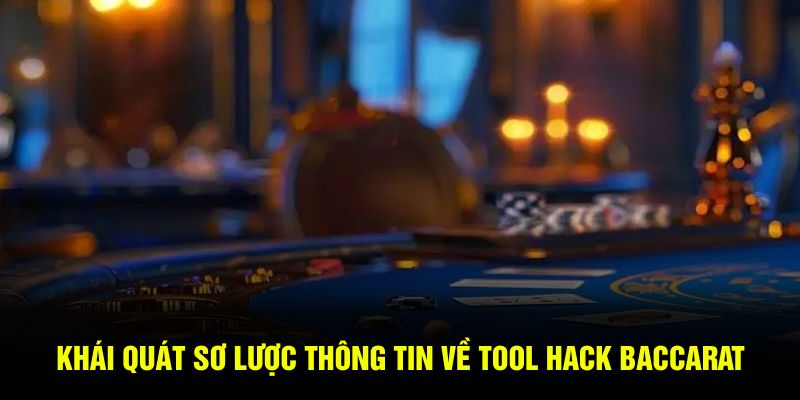 Khái quát sơ lược thông tin về tool hack baccarat